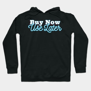 Buy Now Use Later Hoodie